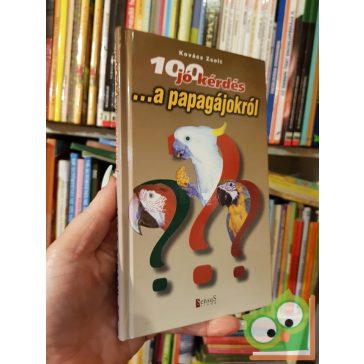 Kovács Zsolt: 100 jó kérdés a papagájokról (Ritka)