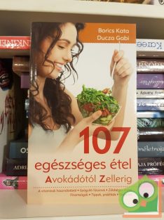 Borics Kata,  Ducza Gabi: 107 egészséges étel