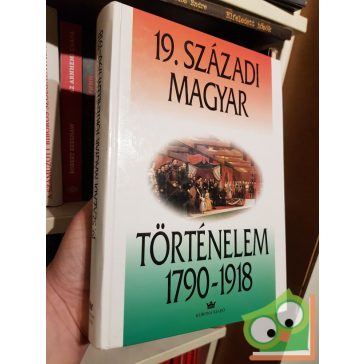   Gergely András (szerk) 19. Századi magyar történelem  1790 - 1918