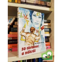 ifj. Fekete István: 50 történet a nőkről