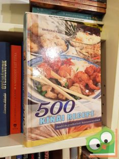   Szovátai Vass: 500 kínai recept - Kezdő és gyakorlott háziasszonyoknak