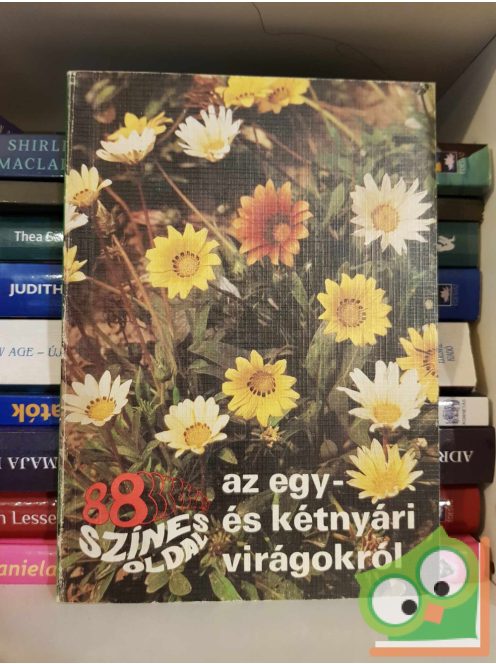 Szántó Matild: 88 színes oldal az egy- és kétnyári virágokról