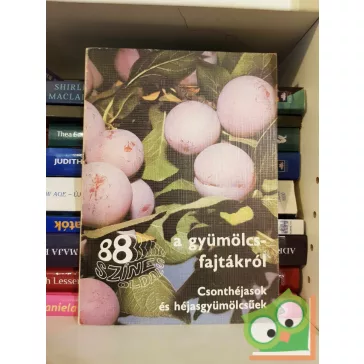   Bodor - Bödecs - Tomcsányi - Faluba - Harsányi: 88 színes oldal a gyümölcsfajtákról - Csonthéjasok és héjasgyümölcsűek