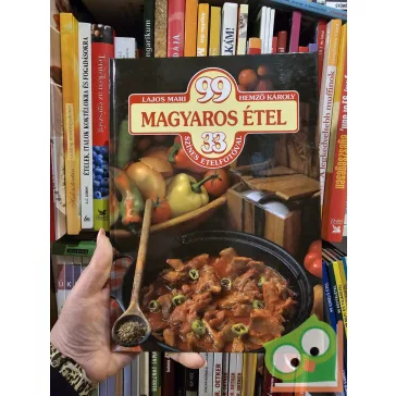   Lajos Mari, Hemző Károly: 99 magyaros étel 33 színes ételfotóval (99 recept 33 színes ételfotóval)