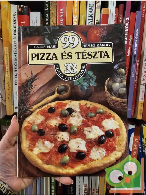 Lajos Mari, Hemző Károly: 99 pizza és tészta 33 színes ételfotóval (99 recept 33 színes ételfotóval)