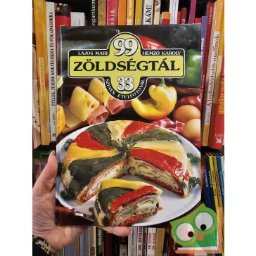   Lajos Mari, Hemző Károly: 99 zöldségtál 33 színes ételfotóval (99 recept 33 színes ételfotóval)