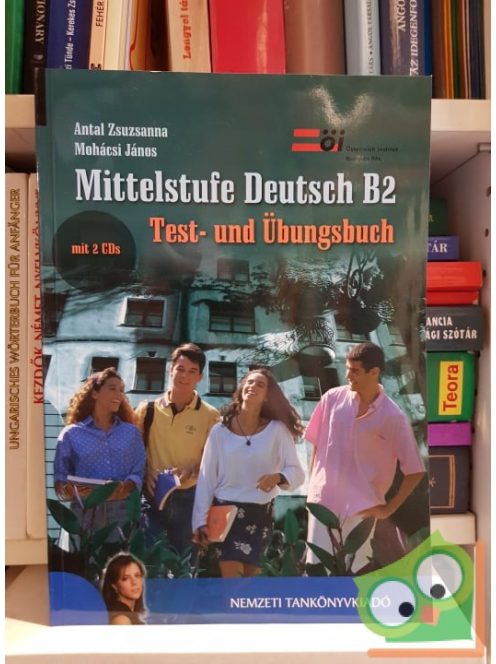 Antal Zsuzsanna, Mohácsi János: Mittelstufe Deutsch B2 - Test- Und Übungsbuch Mit 2Cd