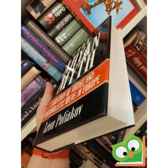 Léon Poliakov: Aryan myths - A History of Racist and Nationalist Ideas in Europe