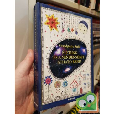   Grandpierre Attila: Életünk és a mindenséget átható rend