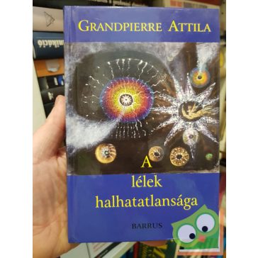 Grandpierre Attila: A lélek halhatatlansága