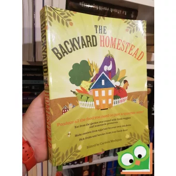   The Backyard Homestead: Produce all the food you need on just a quarter acre!