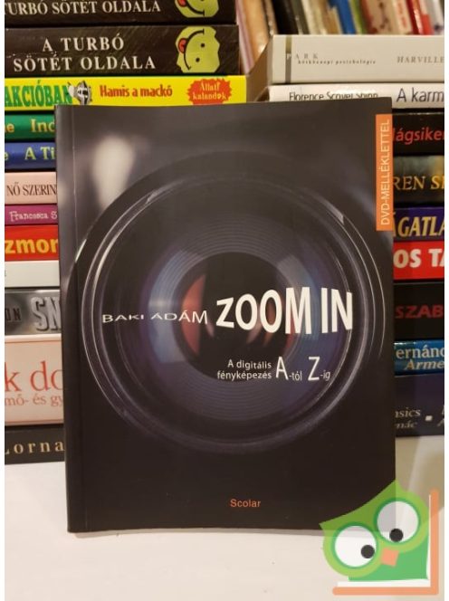 Baki Ádám: Zoom in - A digitális fényképezés A-tól Z-ig