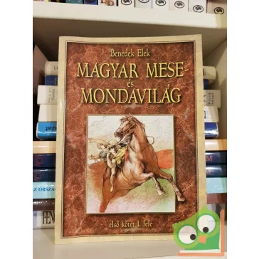   Benedek Elek: Magyar mese és mondavilág - I. kötet első fele