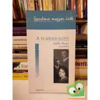   Borgos Anna: A te színed előtt - Kaffka Margit szerelmei (Szerelmes magyar irók 8.)