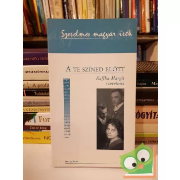   Borgos Anna: A te színed előtt - Kaffka Margit szerelmei (Szerelmes magyar irók 8.)