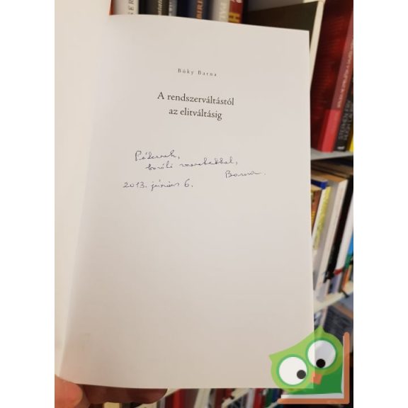 Büky Barna: A rendszerváltástól az elitváltásig - A Szabad Európa mikrofonja előtt (Dedikált)