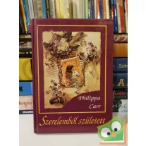Philippa Carr: Szerelemből született (Anglia lányai 6.)