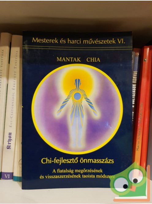 Mantak Chia: Chi-fejlesztő önmasszázs (Mesterek és harci művészetek VI.)