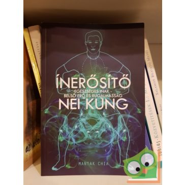   Mantuk Chia: Inerősitő Nie Kung - Egészséges inak - Belső erő és rugalmasság