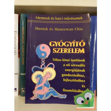   Mantak és Maneewan Chia: Gyógyító szerelem (Titkos kínai tanítások a nő szexuális energiájának gondozásához, fejlesztéséhez és finomításához)