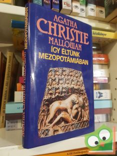 Agatha Christie: Így éltünk Mezopotámiában (Ritka)