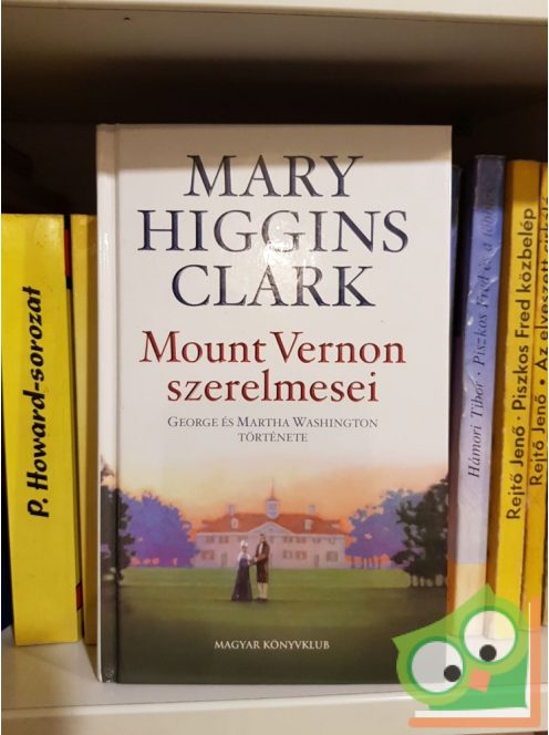 Mary Higgins Clark: Mount Vernon szerelmesei - George és Martha Washington története