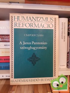   Csapodi Csaba: A Janus Pannonius-szöveghagyomány (Humanizmus és reformáció)