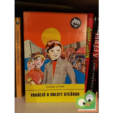   Csukás István: Vakáció a halott utcában (delfin könyvek)