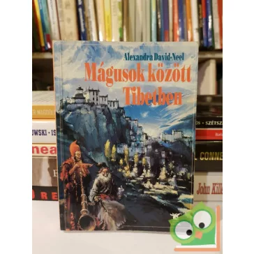 Alexandra David-Neel: Mágusok közt Tibetben
