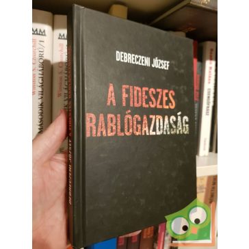 Debreczeni József: A fideszes rablógazdaság