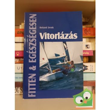 Roland Denk: Vitorlázás (Fitten és egészségesen)