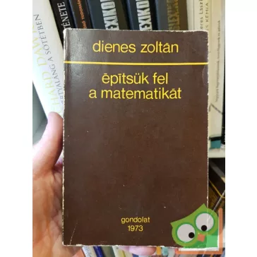 Dienes Zoltán: Épitsük fel a matematikát