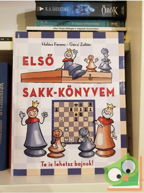 Géczi Zoltán, Halász Ferenc: Első sakk-könyvem - Te is lehetsz bajnok!