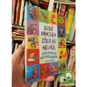   Imre Zsuzsánna, Péter Kinga: Erdő nincsen zöld ág nélkül - Szólások és közmondások
