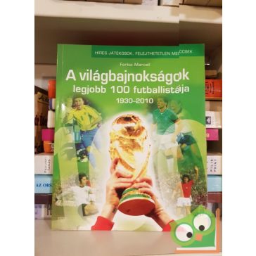   Ferkai Marcell: A világbajnokságok legjobb 100 futballistája (1930-2010)
