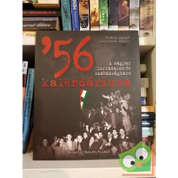   Földesi Margit, Szerencsés Károly: '56 kalendáriuma - A  magyar forradalom és szabadságharc (Ritka)