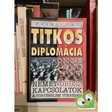   Foldi Pál: Titkos ​diplomácia – Német-orosz kapcsolatok a történelem tükrében
