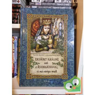   Fráter Erzsébet: Erzsébet királyné esete a rozmaringgal és más növényes mesék