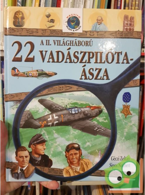 Géczi Zoltán, Sipos Norbert: A II. Világháború 22 vadászpilóta ásza