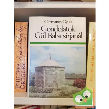   Germanus Gyula: Gondolatok Gül Baba sírjánál - Művelődéstörténeti tanulmányok