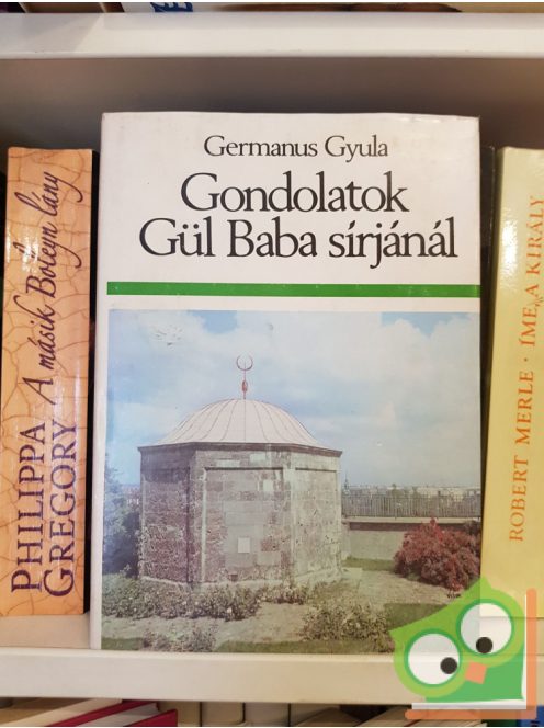 Germanus Gyula: Gondolatok Gül Baba sírjánál - Művelődéstörténeti tanulmányok