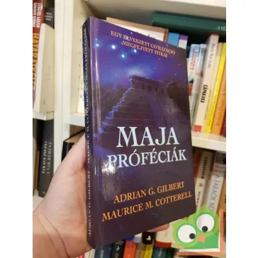   Adrian G. Gilbert, Maurice Cotterell: Maja próféciák - Megfejtett próféciák