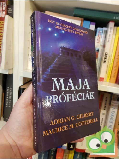 Adrian G. Gilbert, Maurice Cotterell: Maja próféciák - Megfejtett próféciák