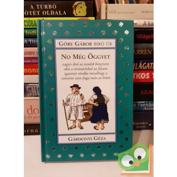   Gárdonyi Géza: No még öggyet... (Göre Gábor Biró úr könyvei 10.)