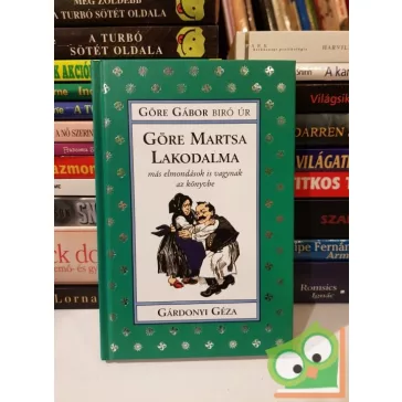   Gárdonyi Géza: Göre Martsa lakodalma - Más elmondások is vagynak az könyvbe (Göre Gábor Biró úr könyvei 3.)