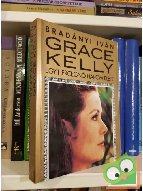 Bradányi Iván: Grace Kelly: Egy hercegnő három élete
