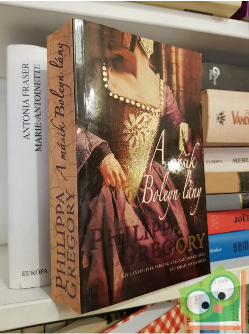 Philippa Gregory: A másik Boleyn lány (A Tudorok 3.) (Plantagenet és Tudor regények 9.)