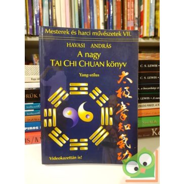   Havasi András: A nagy Tai Chi Chuan könyv: Yang-stílus (Mesterek és harci művészetek VII.)