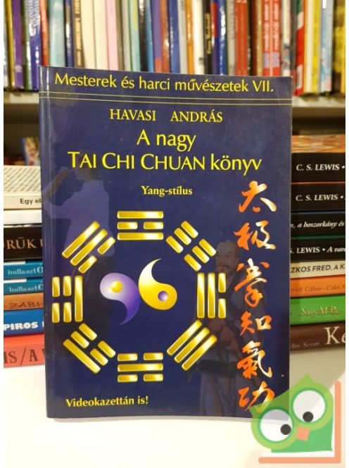 Havasi András: A nagy Tai Chi Chuan könyv: Yang-stílus (Mesterek és harci művészetek VII.)