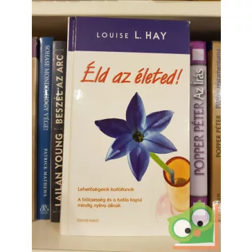 Louise L. Hay: Éld az életed